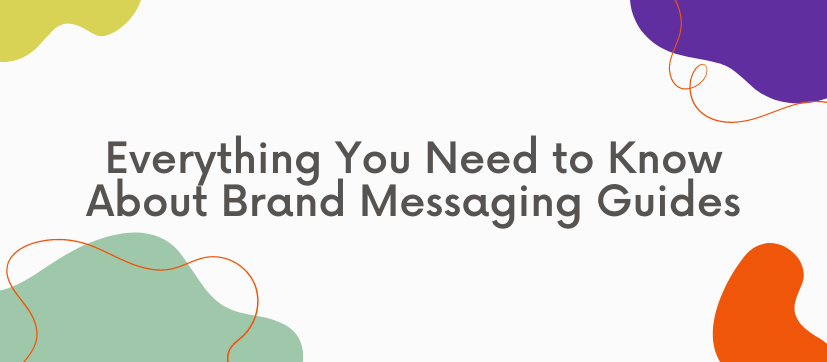 Everything You Need to Know About Brand Messaging Guides