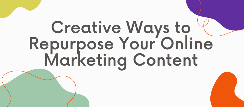 Creative Ways to Repurpose Your Online Marketing Content